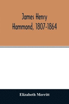 bokomslag James Henry Hammond, 1807-1864
