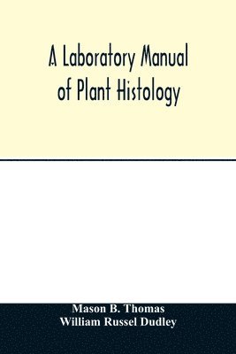 A laboratory manual of plant histology 1