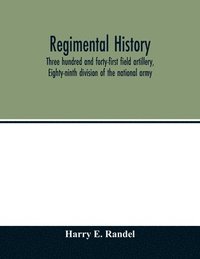 bokomslag Regimental history, Three hundred and forty-first field artillery, Eighty-ninth division of the national army