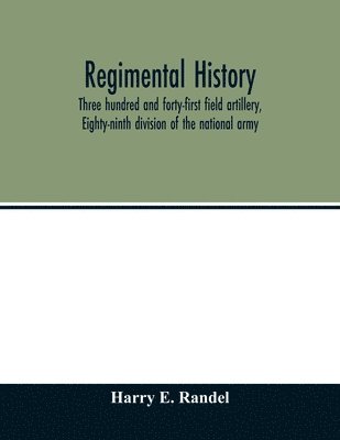 bokomslag Regimental history, Three hundred and forty-first field artillery, Eighty-ninth division of the national army