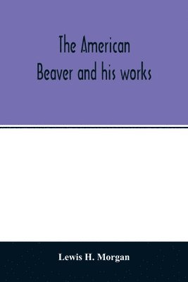 bokomslag American beaver and his works