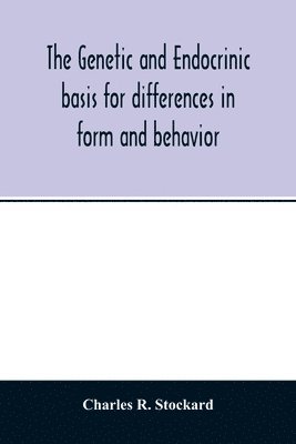 bokomslag The genetic and endocrinic basis for differences in form and behavior