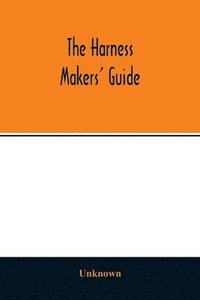 bokomslag The Harness makers' guide