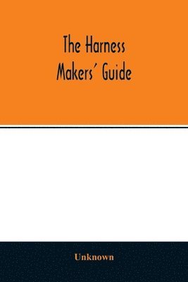 bokomslag The Harness makers' guide