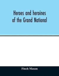 bokomslag Heroes and heroines of the Grand National