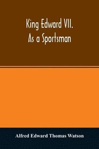 bokomslag King Edward VII. as a sportsman