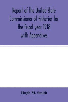 bokomslag Report of the United State Commissioner of Fisheries for the Fiscal year 1918 with Appendixes
