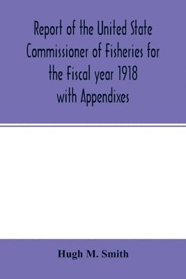 bokomslag Report of the United State Commissioner of Fisheries for the Fiscal year 1918 with Appendixes