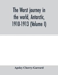 bokomslag The worst journey in the world, Antarctic, 1910-1913 (Volume I)