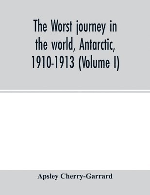 bokomslag The worst journey in the world, Antarctic, 1910-1913 (Volume I)