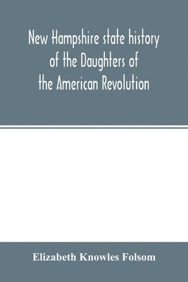 bokomslag New Hampshire state history of the Daughters of the American revolution