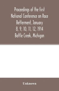 bokomslag Proceedings of the first National Conference on Race Betterment, January 8, 9, 10, 11, 12, 1914. Battle Creek, Michigan