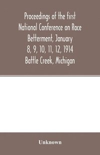 bokomslag Proceedings of the first National Conference on Race Betterment, January 8, 9, 10, 11, 12, 1914. Battle Creek, Michigan