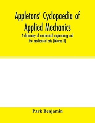 bokomslag Appletons' cyclopaedia of applied mechanics