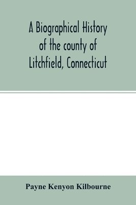 biographical history of the county of Litchfield, Connecticut