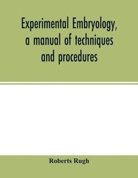 bokomslag Experimental embryology, a manual of techniques and procedures