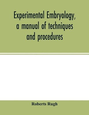 bokomslag Experimental embryology, a manual of techniques and procedures