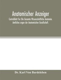 bokomslag Anatomischer Anzeiger; Centralblatt Fur Die Gesamte Wissenschaftliche Anatomie. Amtliches organ der Anatomischen Gesellschaft.