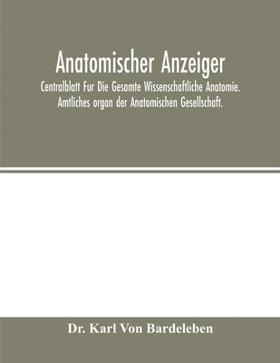 Karl Von Bardeleben, Dr. Karl Von Bardeleben, Karl von Bardeleben - Anatomischer Anzeiger; Centralblatt Fur Die Gesamte Wissenschaftliche Anatomie. Amtliches organ der Anatomischen Gesellschaft., Häftad