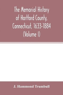 bokomslag memorial history of Hartford County, Connecticut, 1633-1884 (Volume I)