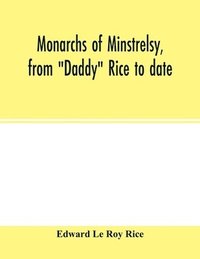 bokomslag Monarchs of minstrelsy, from "Daddy" Rice to date