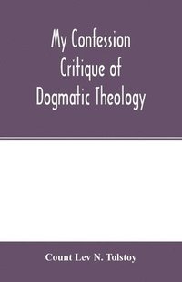 bokomslag My confession; Critique of dogmatic theology