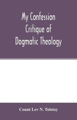 bokomslag My confession; Critique of dogmatic theology