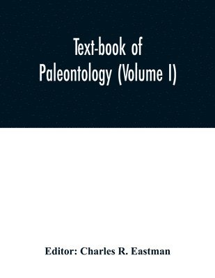 Text-book of paleontology (Volume I)