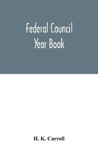 bokomslag Federal Council year Book; An Ecclesiastical and Statistical Directory of the Federal Council, its Commissions and its constituent bodies, and of all other religious organizations in the United