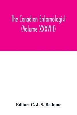 The Canadian entomologist (Volume XXXVIII) 1
