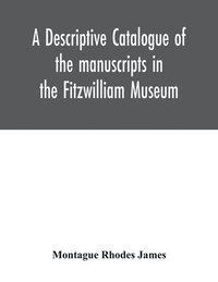bokomslag A descriptive catalogue of the manuscripts in the Fitzwilliam Museum