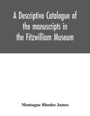 A descriptive catalogue of the manuscripts in the Fitzwilliam Museum 1