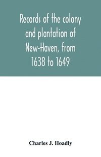 bokomslag Records of the colony and plantation of New-Haven, from 1638 to 1649
