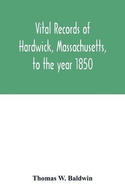 Vital records of Hardwick, Massachusetts, to the year 1850 1