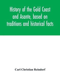 bokomslag History of the Gold Coast and Asante, based on traditions and historical facts