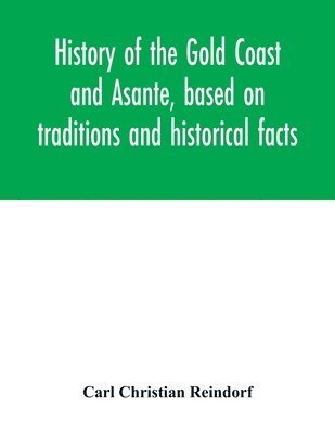 History of the Gold Coast and Asante, based on traditions and historical facts 1