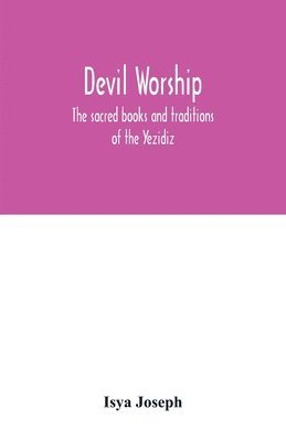 Devil worship; the sacred books and traditions of the Yezidiz 1