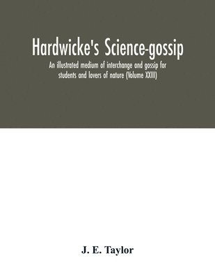 J E Taylor, J. E. Taylor - Hardwicke's science-gossip, Häftad