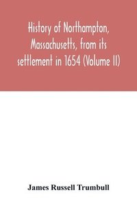 bokomslag History of Northampton, Massachusetts, from its settlement in 1654 (Volume II)