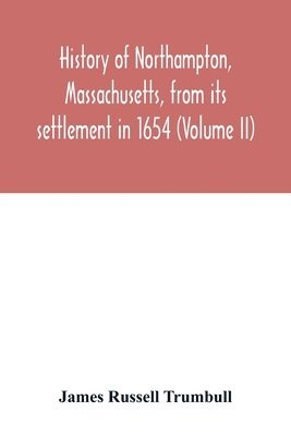 bokomslag History of Northampton, Massachusetts, from its settlement in 1654 (Volume II)