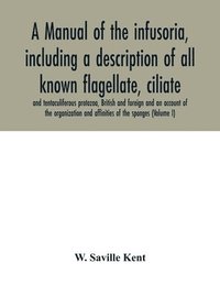 bokomslag A manual of the infusoria, including a description of all known flagellate, ciliate, and tentaculiferous protozoa, British and foreign and an account of the organization and affinities of the sponges