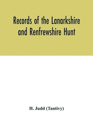 H Judd (Tantivy), H. Judd (Tantivy) - Records of the Lanarkshire and Renfrewshire Hunt, Häftad