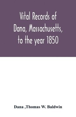 Vital records of Dana, Massachusetts, to the year 1850 1