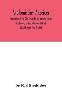 bokomslag Anatomischer Anzeiger; Centralblatt Fur Die Gesamte Wissenschaftliche Anatomie; Erster Jahrgang MIT 26 Abbildungen Und 1 Tafel