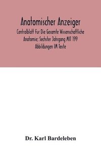 bokomslag Anatomischer Anzeiger; Centralblatt Fur Die Gesamte Wissenschaftliche Anatomie; Sechster Jahrgang MIT 199 Abbildungen IM Texte