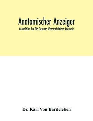 Anatomischer Anzeiger; Centralblatt Fur Die Gesamte Wissenschaftliche Anatomie; Amtliches Organ Der Anatomischen Gesellschaft (Generalregister Fur Band 1-40) (1886-1912) 1