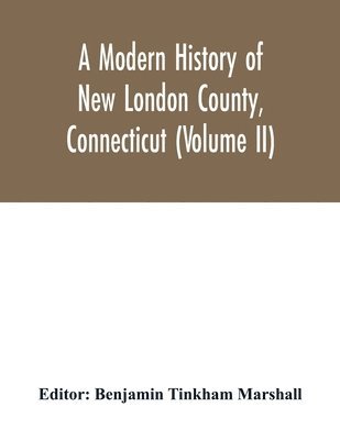 bokomslag modern history of New London County, Connecticut (Volume II)