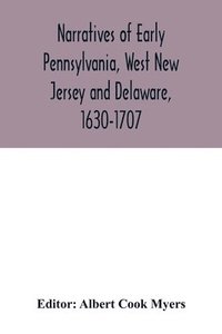 bokomslag Narratives of early Pennsylvania, West New Jersey and Delaware, 1630-1707