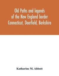 bokomslag Old paths and legends of the New England border