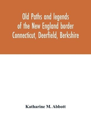 Old paths and legends of the New England border 1